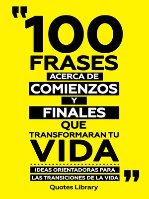 cover image of 100 Frases Acerca De Comienzos Y Finales--Que Transformaran Tu Vida--Ideas Orientadoras Para Las Transiciones De La Vida